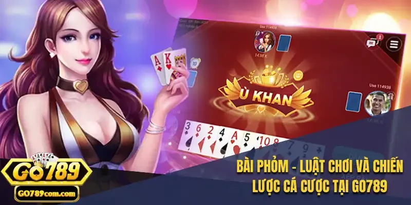 Bài Phỏm - Luật Chơi và Chiến Lược Cá Cược tại Go789 3 Bài Phỏm