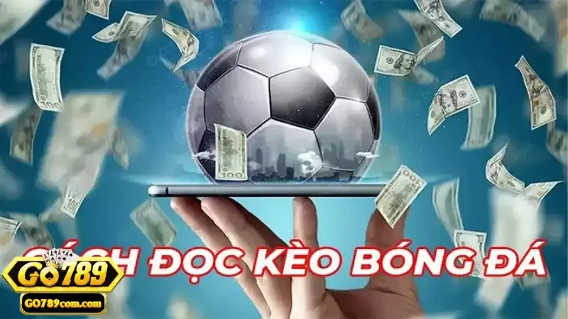 Kèo Châu Âu - Hướng Dẫn Đọc Kèo và Chiến Lược Tại Go789 3 Hướng dẫn đọc kèo chuẩn xác