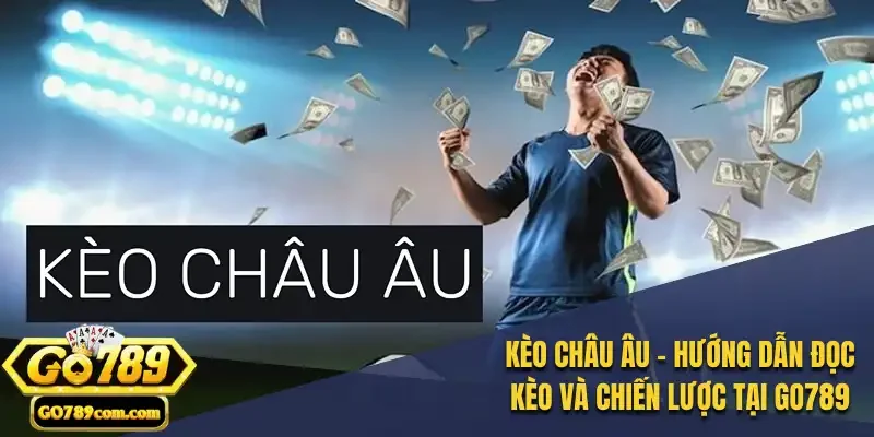 Kèo Châu Âu - Hướng Dẫn Đọc Kèo và Chiến Lược Tại Go789 1 kèo Châu Âu