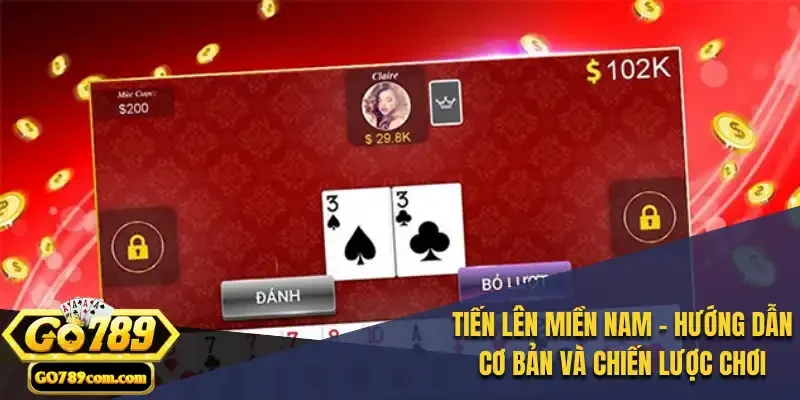 Tiến Lên Miền Nam - Hướng Dẫn Cơ Bản và Chiến Lược Chơi 1 Tiến Lên Miền Nam